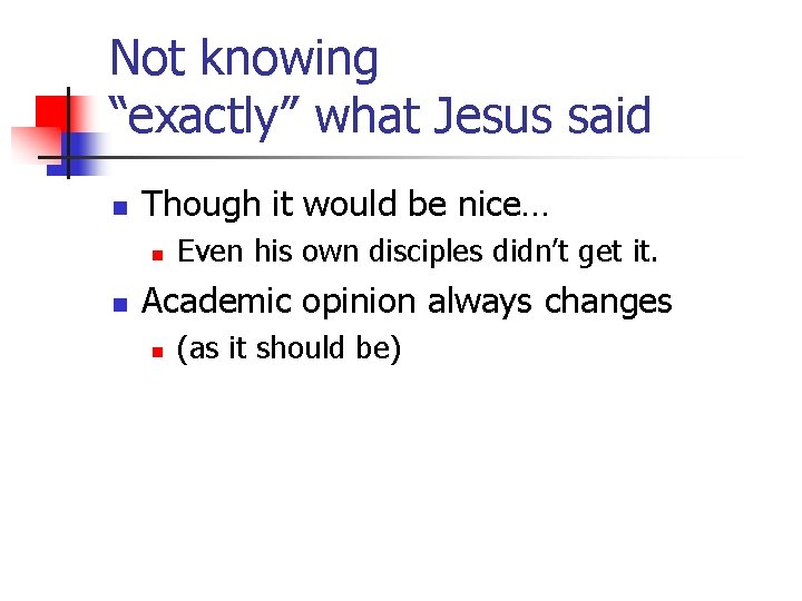 Not knowing “exactly” what Jesus said n Though it would be nice… n n