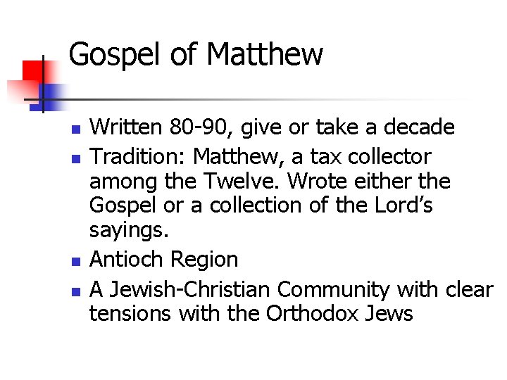 Gospel of Matthew n n Written 80 -90, give or take a decade Tradition: