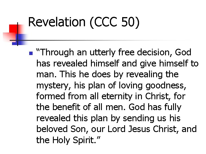 Revelation (CCC 50) n “Through an utterly free decision, God has revealed himself and