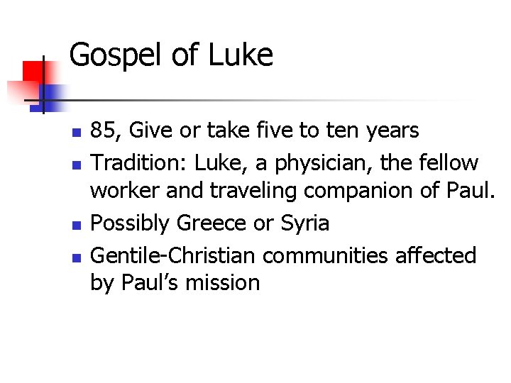 Gospel of Luke n n 85, Give or take five to ten years Tradition: