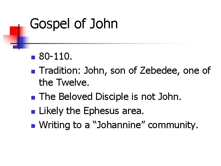 Gospel of John n n 80 -110. Tradition: John, son of Zebedee, one of