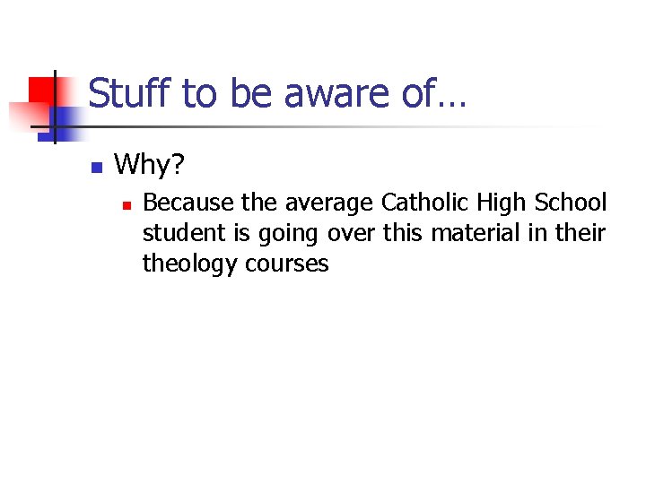 Stuff to be aware of… n Why? n Because the average Catholic High School