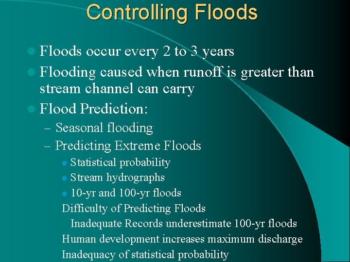 Controlling Floods l Floods occur every 2 to 3 years l Flooding caused when