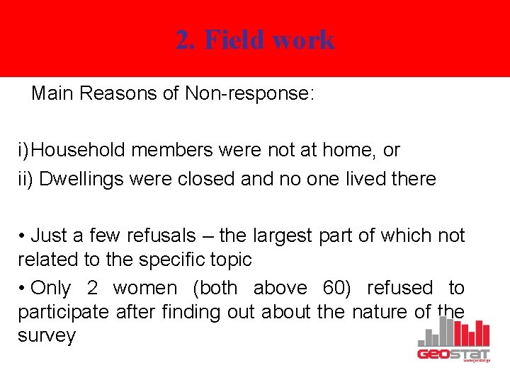 2. Field work Main Reasons of Non-response: i) Household members were not at home,