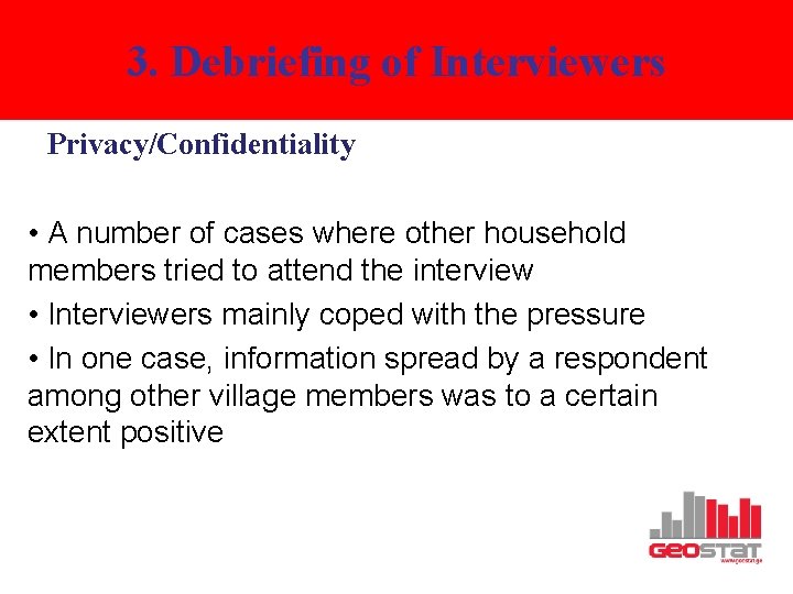 3. Debriefing of Interviewers Privacy/Confidentiality • A number of cases where other household members