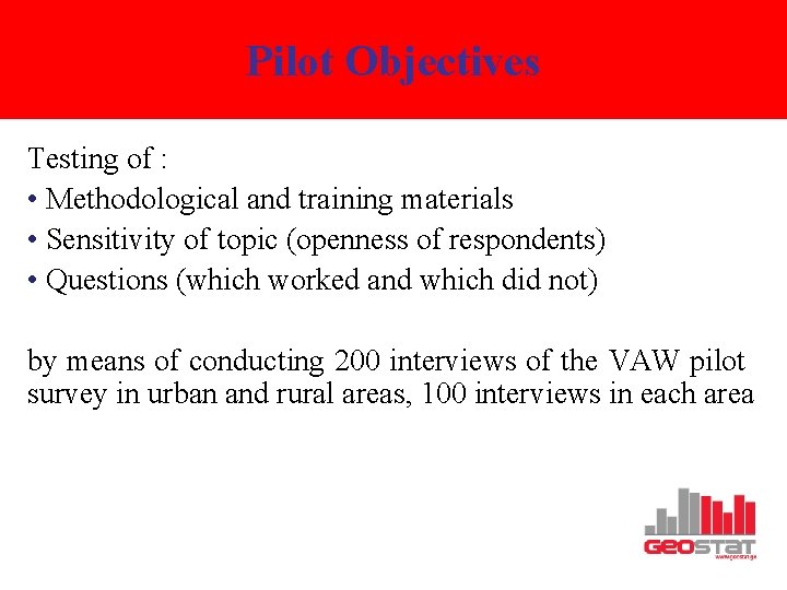 Pilot Objectives Testing of : • Methodological and training materials • Sensitivity of topic