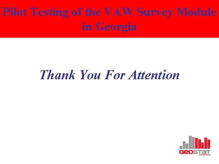 Pilot Testing of the VAW Survey Module Domestic Violence in Georgia Thank You For