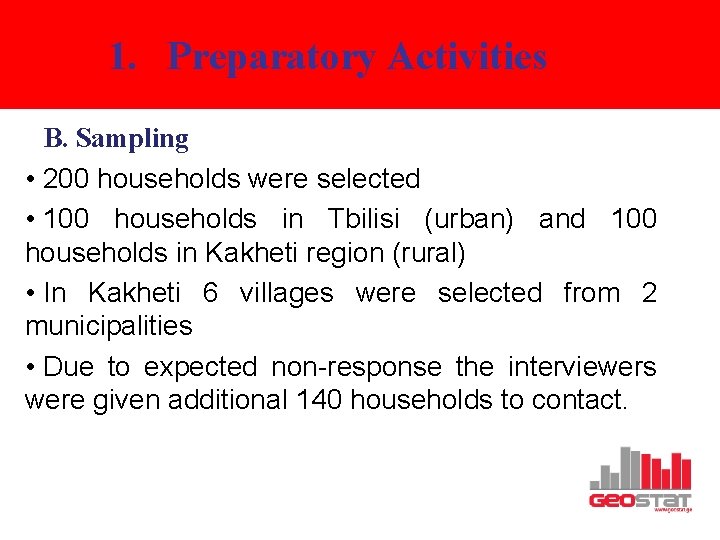 1. Preparatory Activities B. Sampling • 200 households were selected • 100 households in