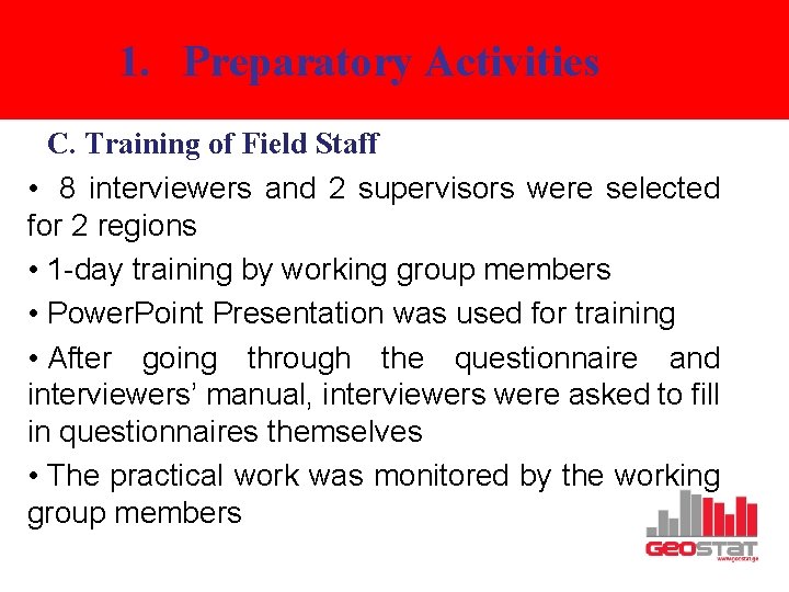 1. Preparatory Activities C. Training of Field Staff • 8 interviewers and 2 supervisors