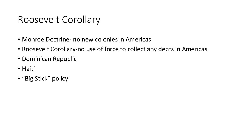 Roosevelt Corollary • Monroe Doctrine- no new colonies in Americas • Roosevelt Corollary-no use