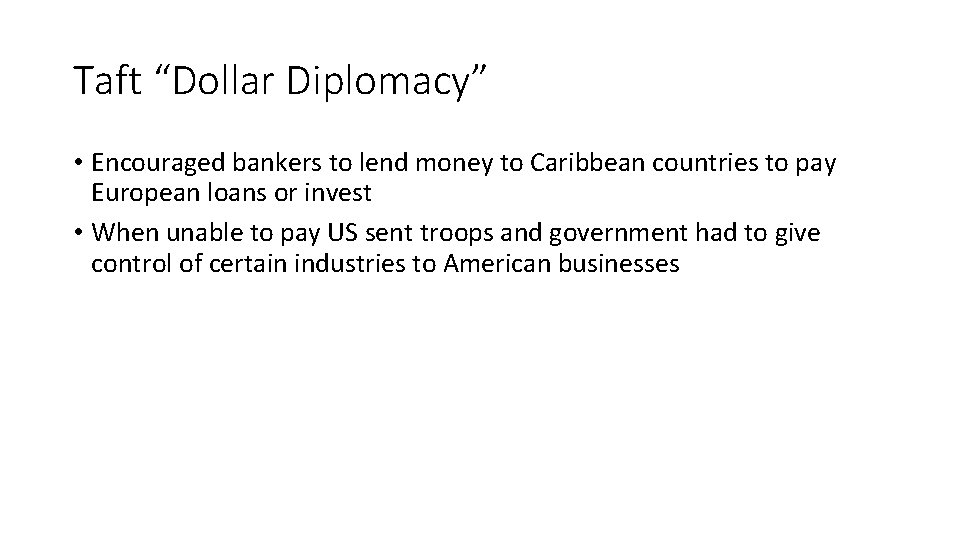 Taft “Dollar Diplomacy” • Encouraged bankers to lend money to Caribbean countries to pay