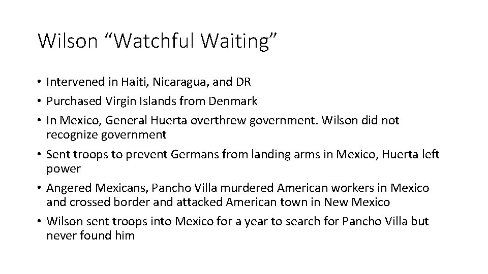 Wilson “Watchful Waiting” • Intervened in Haiti, Nicaragua, and DR • Purchased Virgin Islands