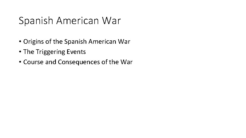 Spanish American War • Origins of the Spanish American War • The Triggering Events