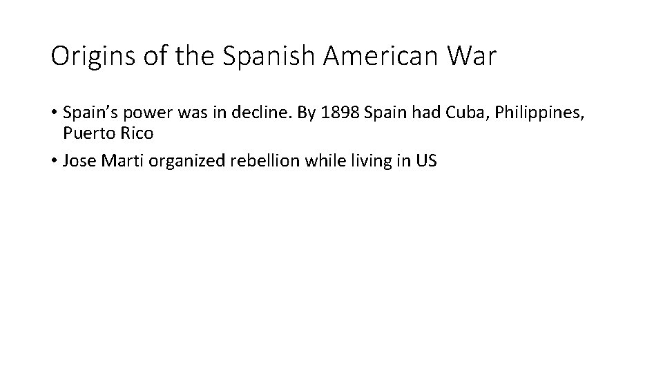 Origins of the Spanish American War • Spain’s power was in decline. By 1898