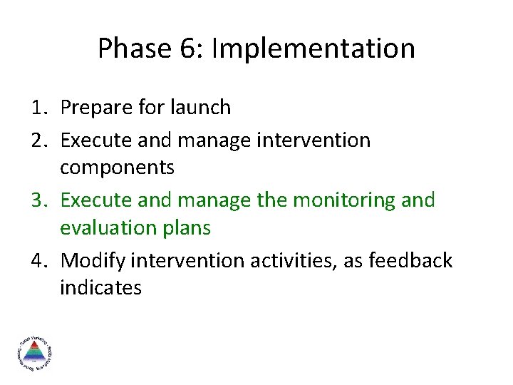 Phase 6: Implementation 1. Prepare for launch 2. Execute and manage intervention components 3.