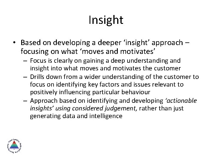 Insight • Based on developing a deeper ‘insight’ approach – focusing on what ‘moves