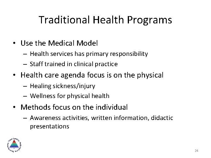 Traditional Health Programs • Use the Medical Model – Health services has primary responsibility