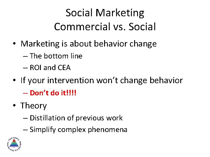 Social Marketing Commercial vs. Social • Marketing is about behavior change – The bottom
