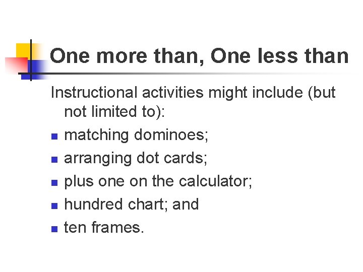 One more than, One less than Instructional activities might include (but not limited to):