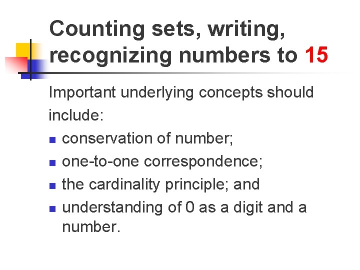 Counting sets, writing, recognizing numbers to 15 Important underlying concepts should include: n conservation