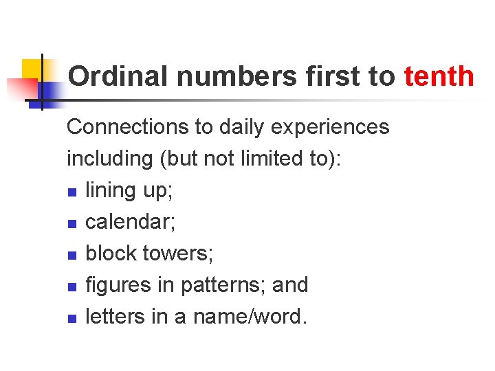 Ordinal numbers first to tenth Connections to daily experiences including (but not limited to):