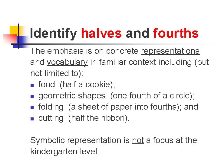 Identify halves and fourths The emphasis is on concrete representations and vocabulary in familiar