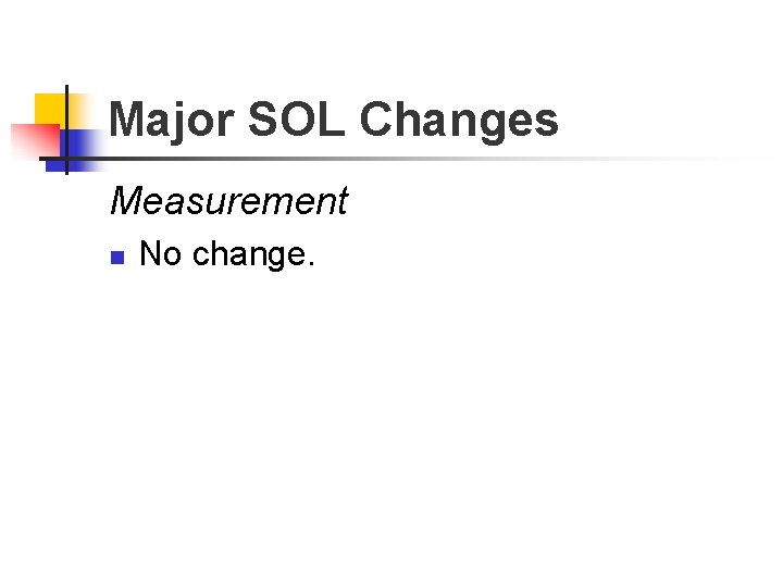 Major SOL Changes Measurement n No change. 