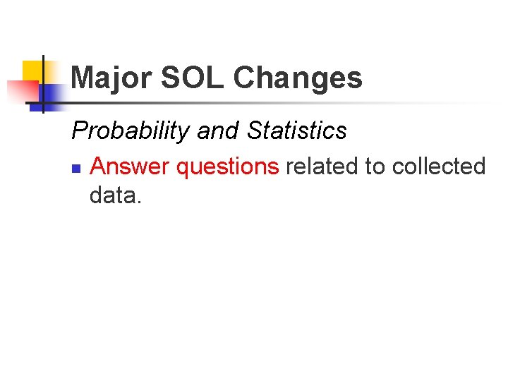 Major SOL Changes Probability and Statistics n Answer questions related to collected data. 