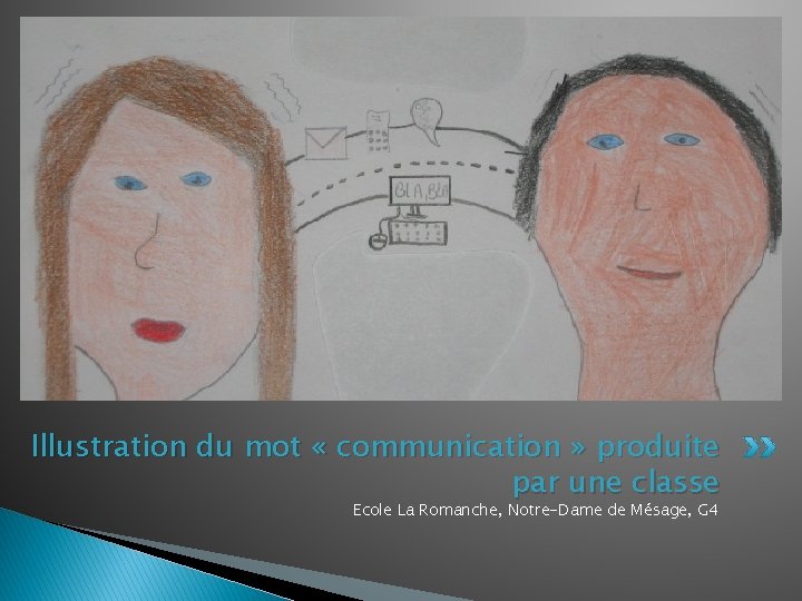 Illustration du mot « communication » produite par une classe Ecole La Romanche, Notre-Dame