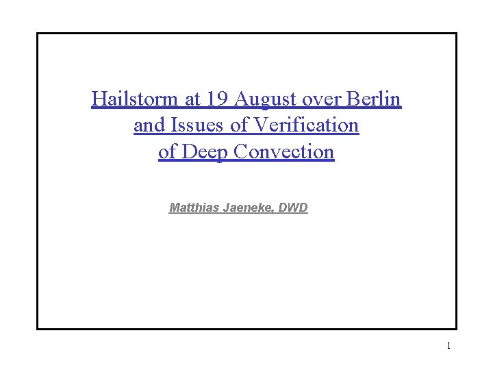 Hailstorm at 19 August over Berlin and Issues of Verification of Deep Convection Matthias