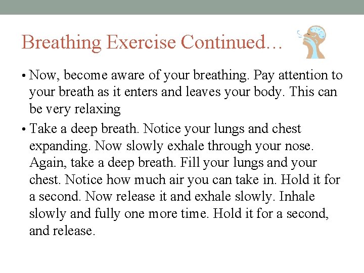 Breathing Exercise Continued… • Now, become aware of your breathing. Pay attention to your