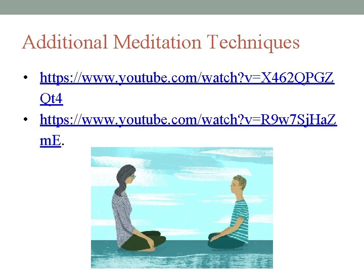 Additional Meditation Techniques • https: //www. youtube. com/watch? v=X 462 QPGZ Qt 4 •