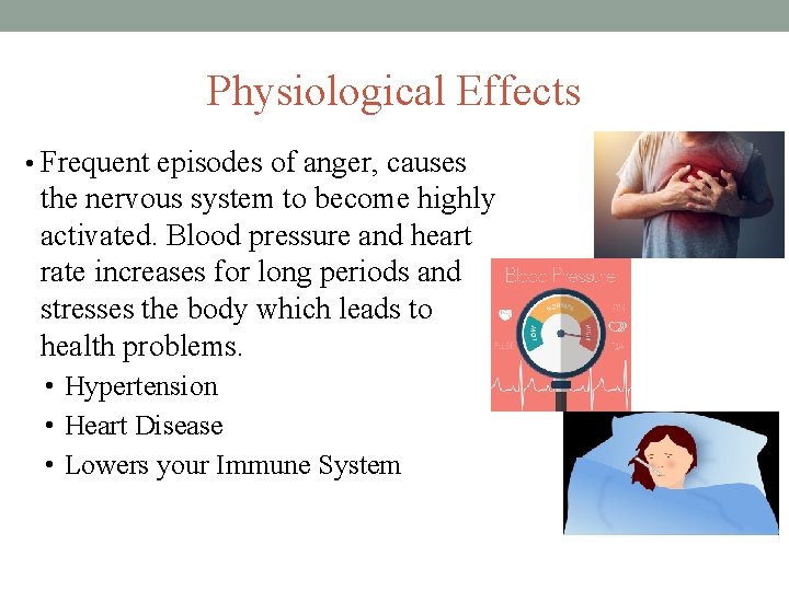 Physiological Effects • Frequent episodes of anger, causes the nervous system to become highly