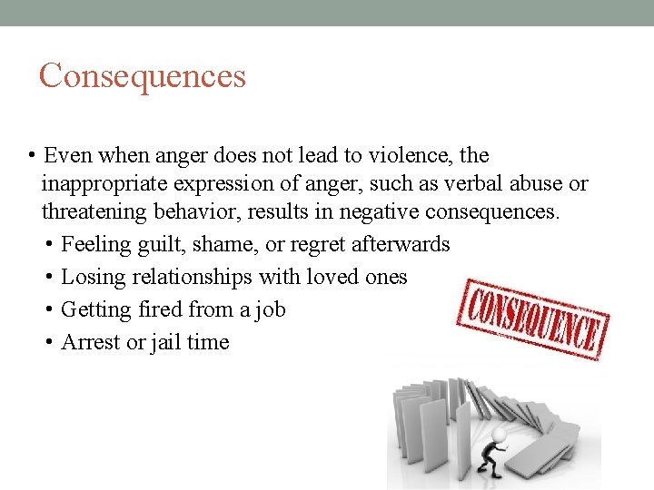 Consequences • Even when anger does not lead to violence, the inappropriate expression of