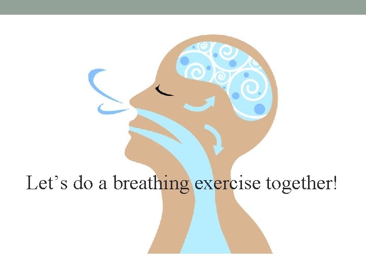 Let’s do a breathing exercise together! 