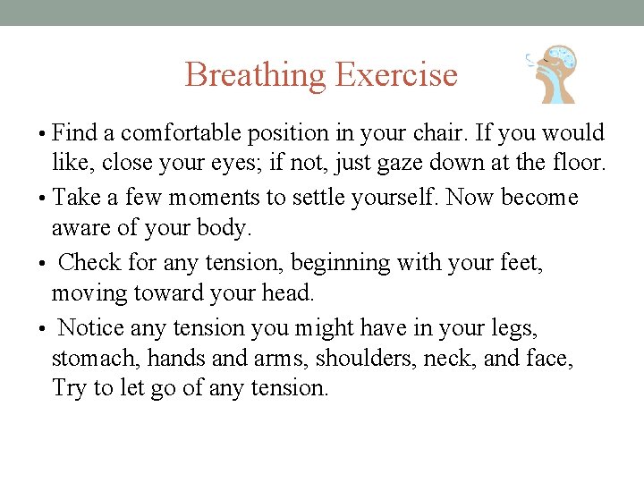 Breathing Exercise • Find a comfortable position in your chair. If you would like,