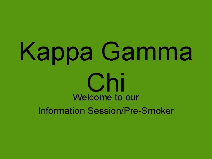 Kappa Gamma Chi Welcome to our Information Session/Pre-Smoker 