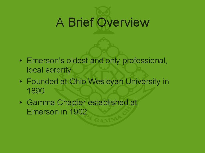 A Brief Overview • Emerson’s oldest and only professional, local sorority • Founded at