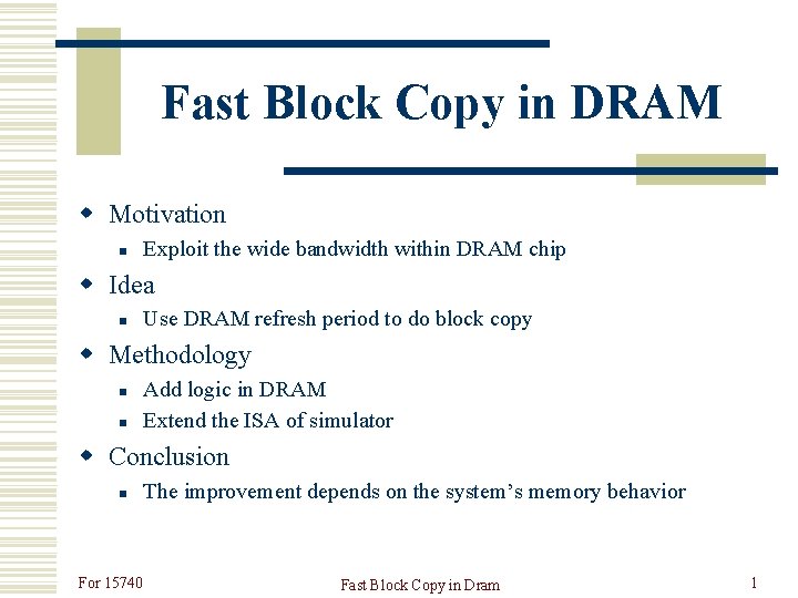 Fast Block Copy in DRAM w Motivation n Exploit the wide bandwidth within DRAM