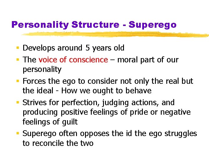 Personality Structure - Superego § Develops around 5 years old § The voice of