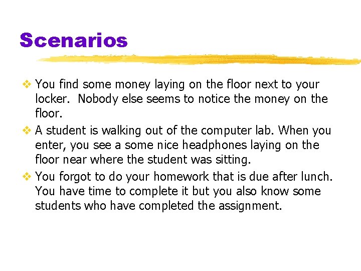 Scenarios v You find some money laying on the floor next to your locker.