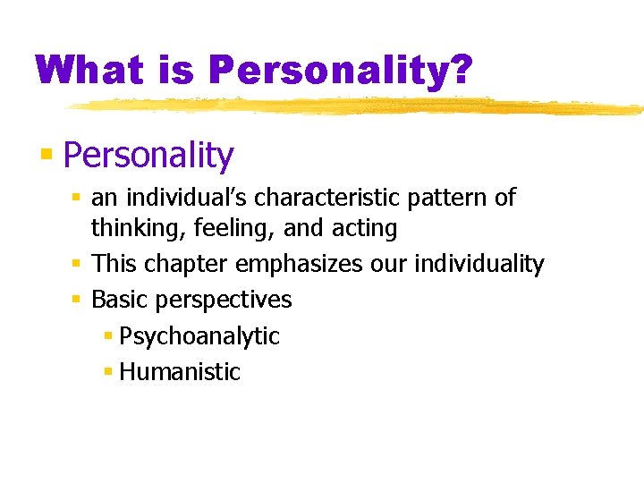 What is Personality? § Personality § an individual’s characteristic pattern of thinking, feeling, and