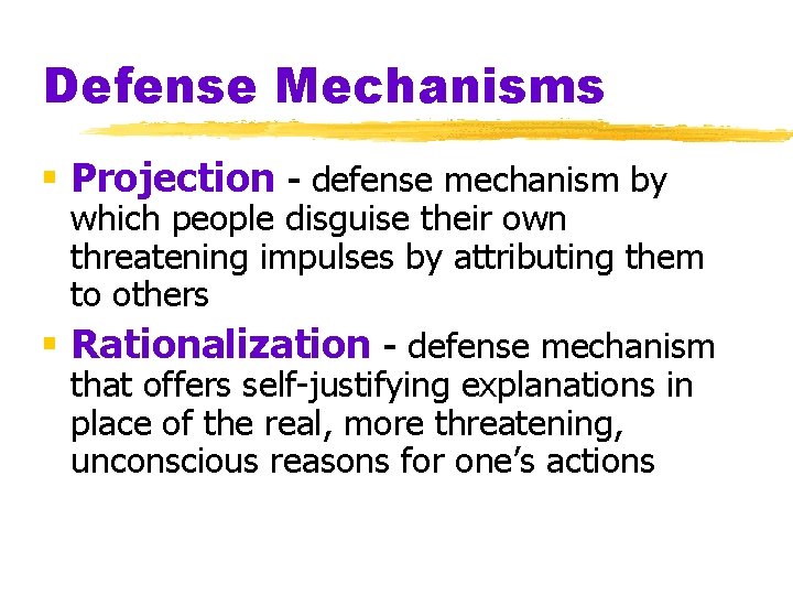 Defense Mechanisms § Projection - defense mechanism by which people disguise their own threatening