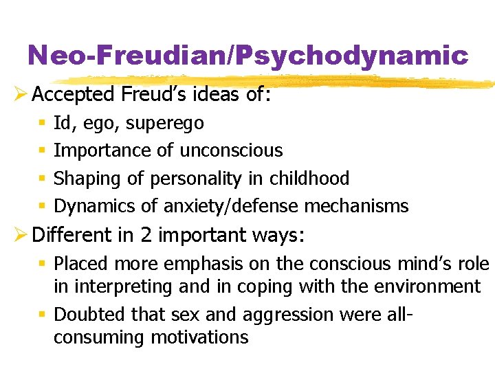 Neo-Freudian/Psychodynamic Ø Accepted Freud’s ideas of: § § Id, ego, superego Importance of unconscious