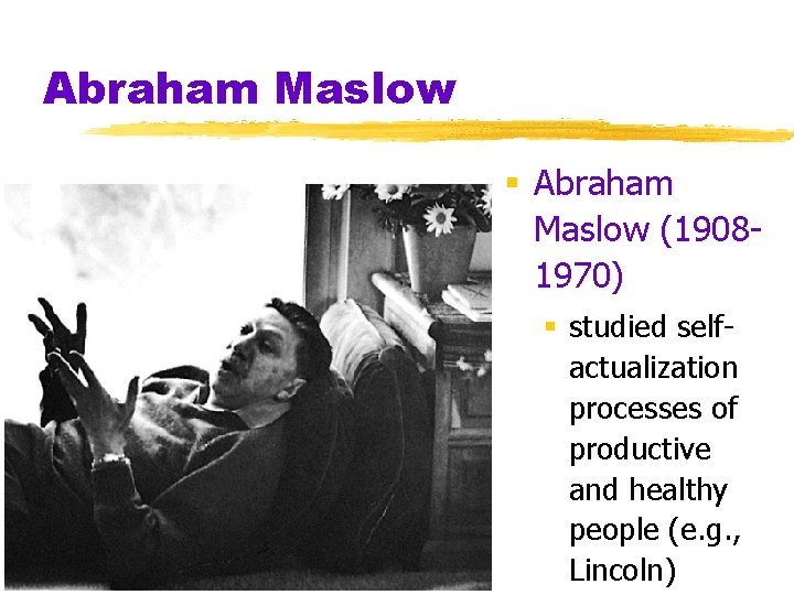 Abraham Maslow § Abraham Maslow (19081970) § studied selfactualization processes of productive and healthy