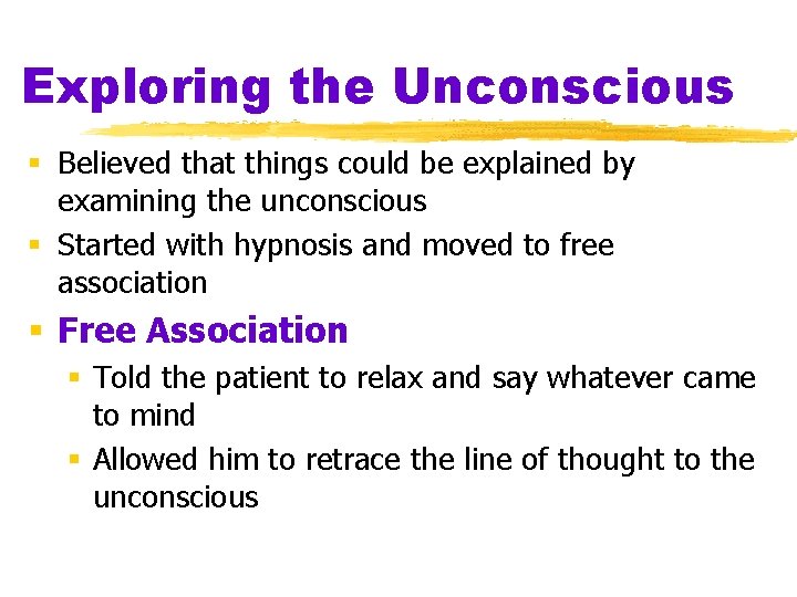 Exploring the Unconscious § Believed that things could be explained by examining the unconscious