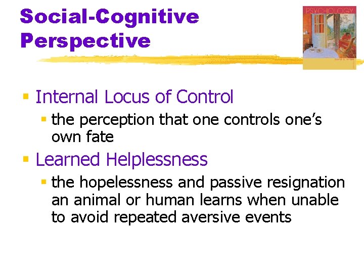 Social-Cognitive Perspective § Internal Locus of Control § the perception that one controls one’s