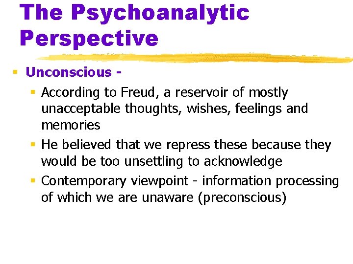 The Psychoanalytic Perspective § Unconscious § According to Freud, a reservoir of mostly unacceptable