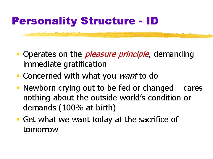 Personality Structure - ID § Operates on the pleasure principle, demanding immediate gratification §