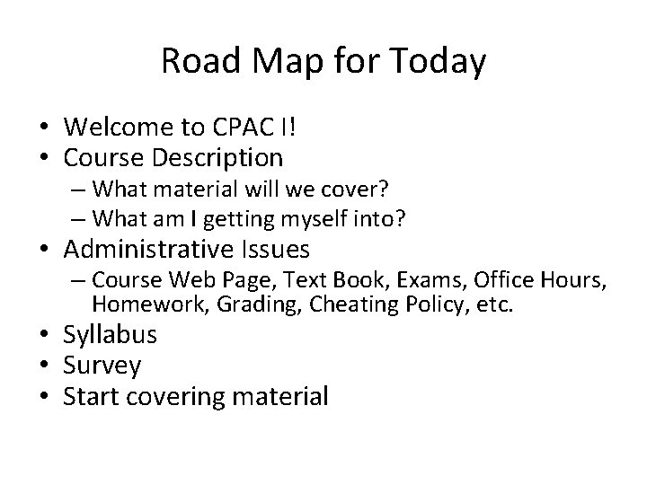 Road Map for Today • Welcome to CPAC I! • Course Description – What